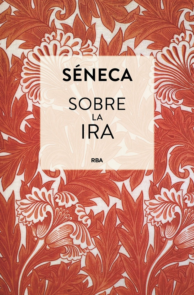 SOBRE LA IRA | Séneca