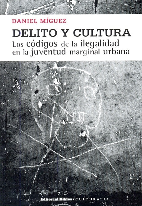 Delito y cultura. Los códigos de la ilegalidad en la juventud marginal urbana | Daniel Míguez