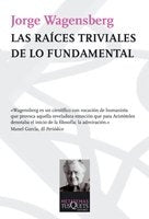 RAICES TRIVIALES DE LO FUNDAMENTAL,LAS | WAGENSBERGJORGE