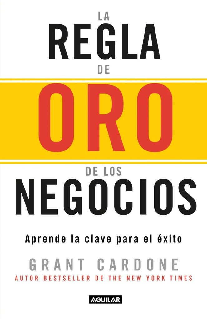 REGLA DE ORO DE LOS NEGOCIOS, LA | Grant Cardone