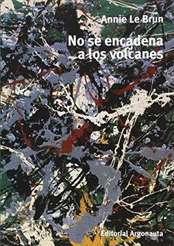 NO SE ENCADENA A LOS VOLCANES | ANNIE LE BRUN