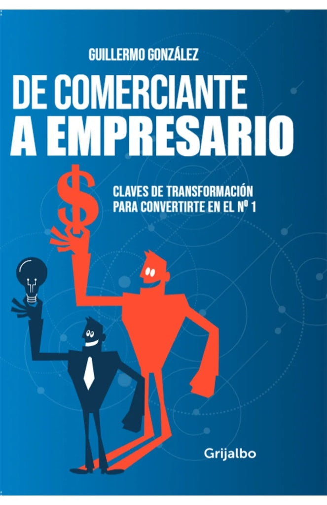 DE COMERCIANTE A EMPRESARIO | Guillermo Gonzalez