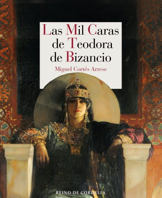 MIL CARAS DE TEODORA DE BIZANCIO,LAS | CORTES ARRESEMIGUEL