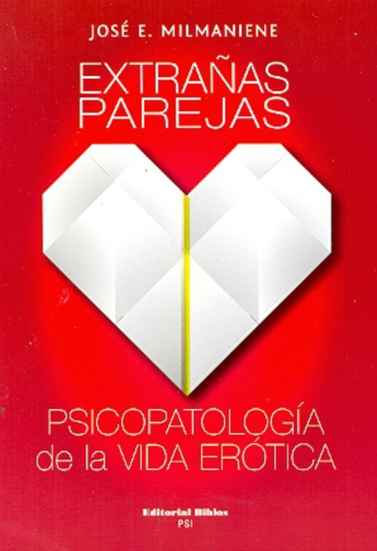 Extrañas parejas. Psicopatología de la vida erótica | José E. Milmaniene