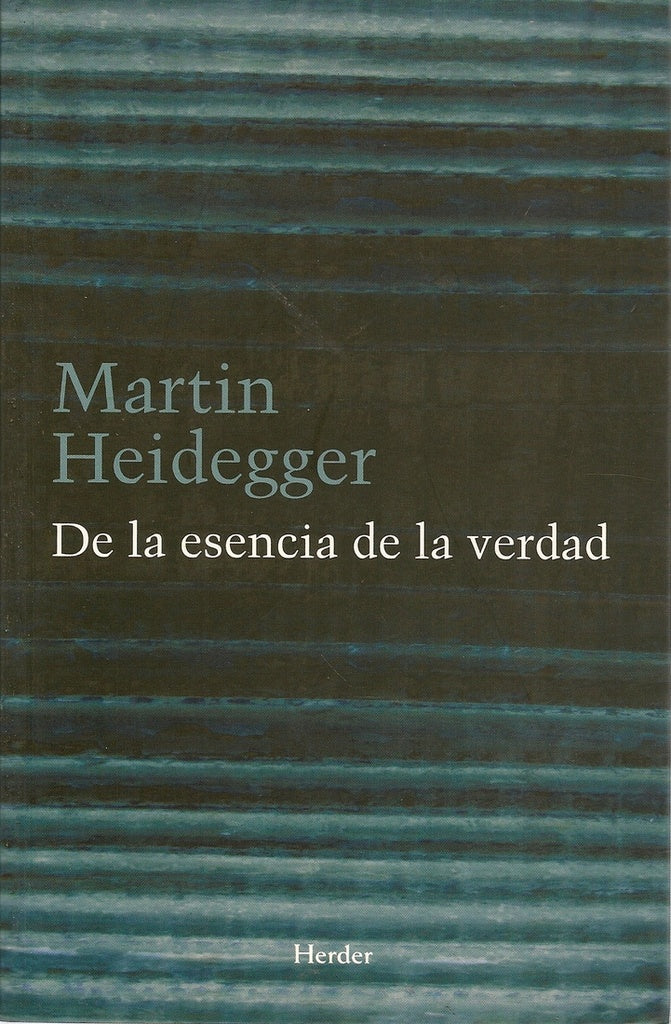 DE LA ESENCIA DE LA VERDAD | HEIDEGGERMARTIN