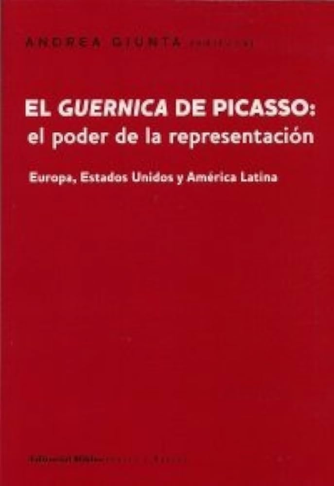 Guernica de Picasso: el poder de la representación. Europa, Estados Unidos, América Latina | Andrea (Ed) Giunta