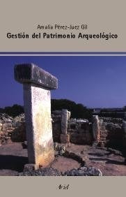 GESTION DEL PATRIMONIO ARQUEOLOGICO | PEREZ JUEZAMALIA