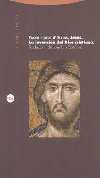 JESUS LA INVENCION DEL DIOS CRISTIANO | FLORESD ARCAISPAOLO