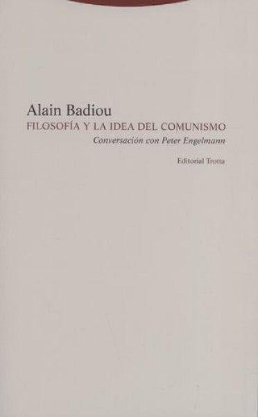 FILOSOFIA Y LA IDEA DEL COMUNISMO | BADIOUALAINENGELMANNPETER