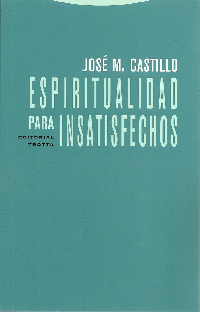ESPIRITUALIDAD PARA INSATISFECHOS 2ªED | CASTILLOJOSE M