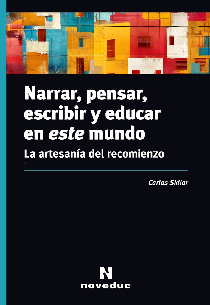 Narrar, pensar, escribir y educar en este mundo | CARLOS SKLIAR