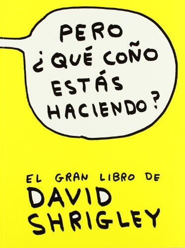 PERO QUE COÑO ESTAS HACIENDO | SHRIGLEYDAVID