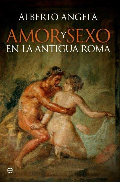 AMOR Y SEXO EN LA ANTIGUA ROMA | ANGELAALBERTO