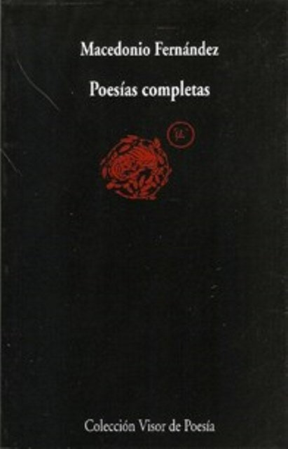 POESIAS COMPLETAS. MACEONIO FERNANDEZ | MACEDONIO FERNÁNDEZ