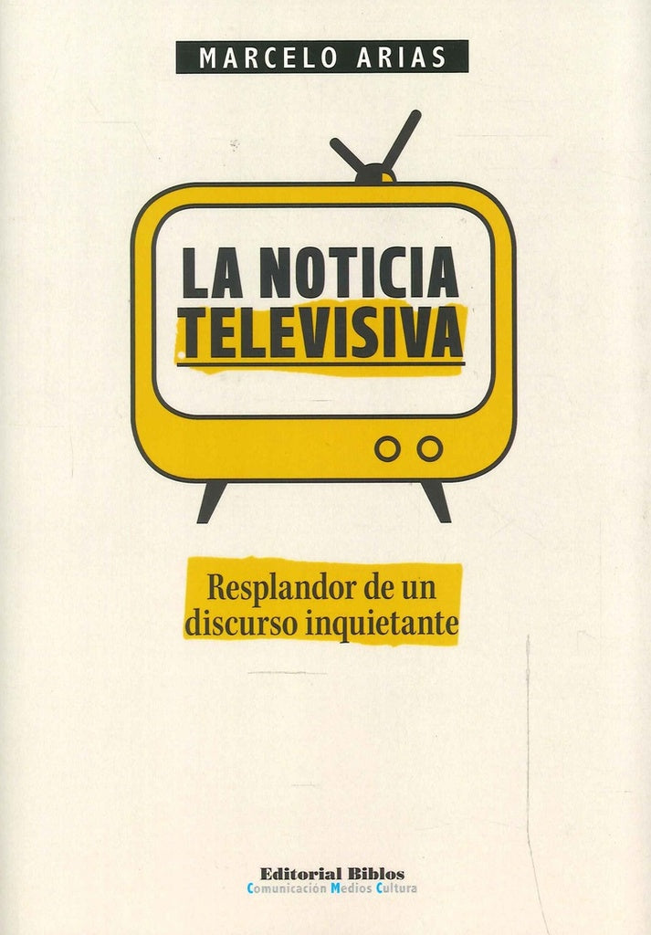 Noticia televisiva, La. Resplandor de un discurso inquietante | Marcelo Arias