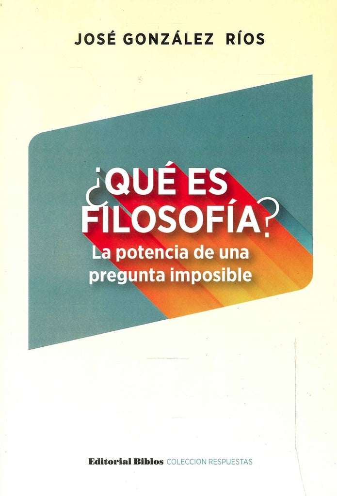 Qué es filosofía? La potencia de una pregunta imposible | José González Ríos
