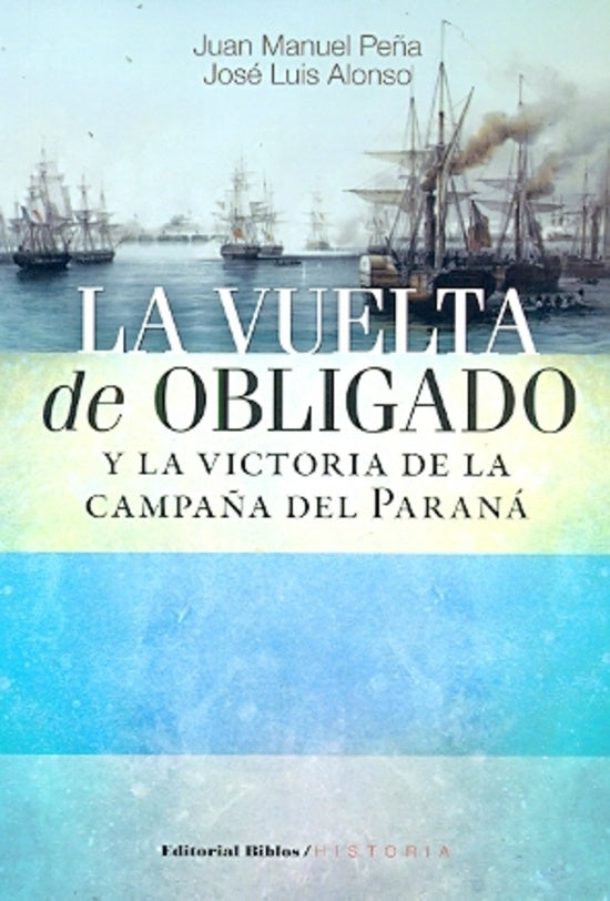 La vuelta de Obligado y la victoria de la campaña del Paraná | Juan Manuel Alonso José Luis Peña