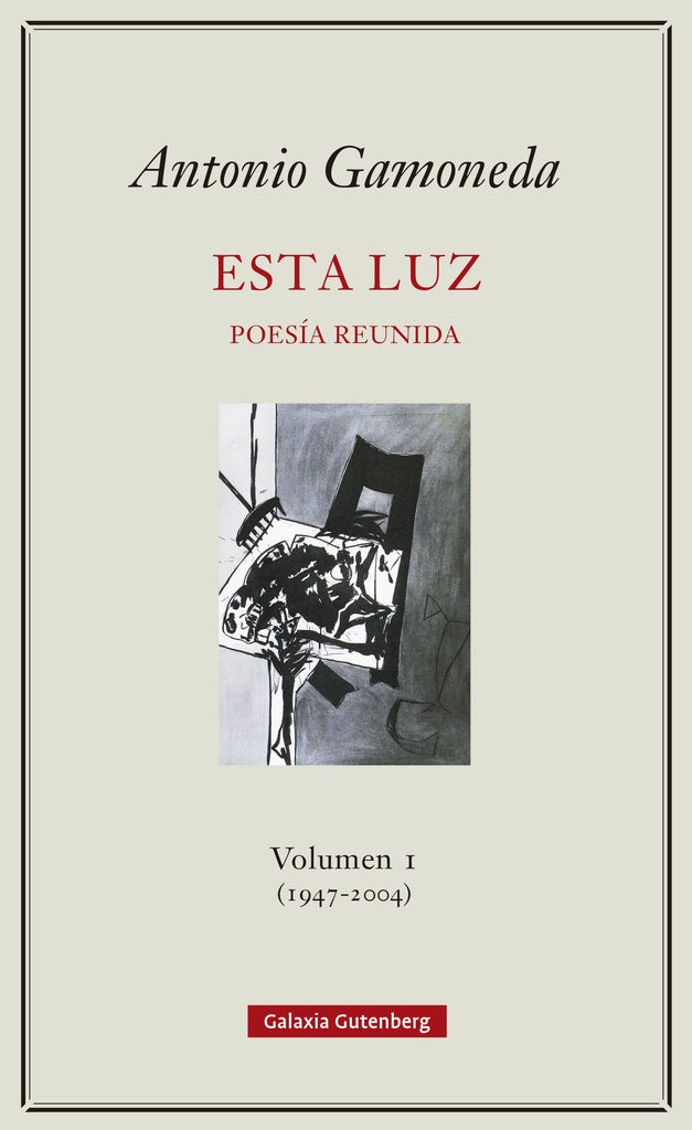 ESTA LUZ VOLUMEN I 1947 2004 | Antonio Gamoneda