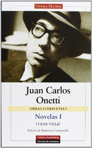 NOVELAS I 1939 1954 OBRAS COMPLETAS I | JUAN CARLOS ONETTI