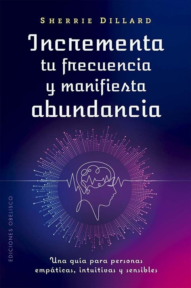 Incrementa tu frecuencia y manifiesta tu abundancia | DILLARD SHERRIE