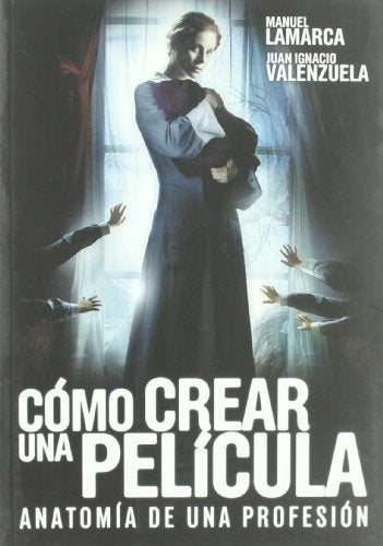 COMO CREAR UNA PELICULA. ANATOMIA DE UNA PROFESION | Varios autores