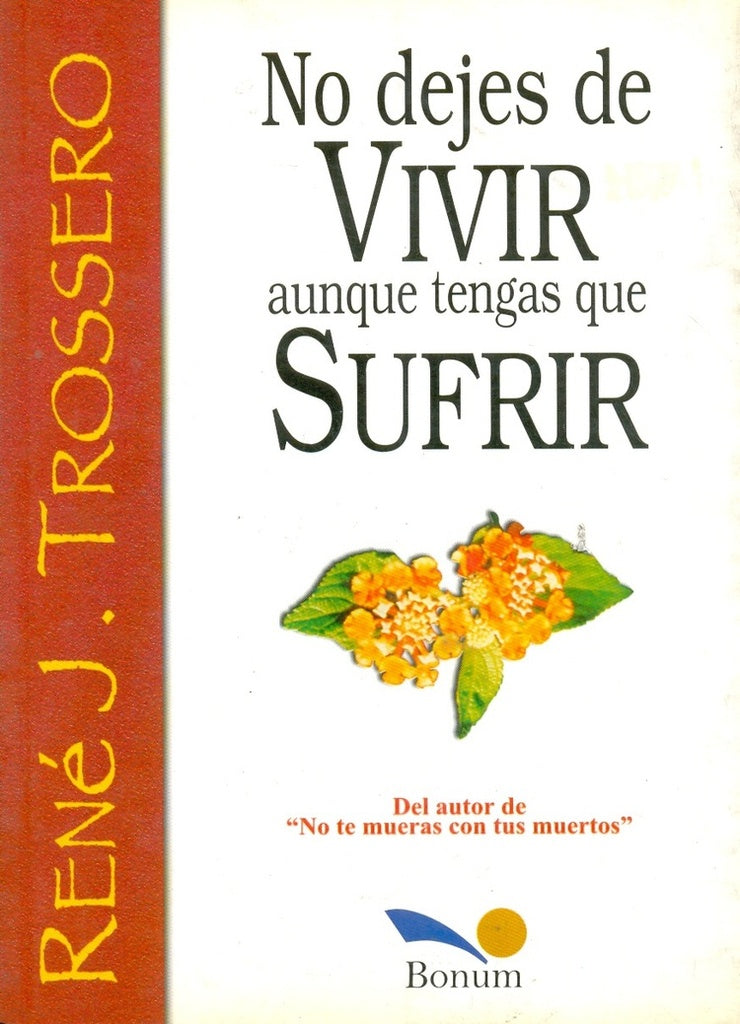 NO DEJES DE VIVIR AUNQUE TENGAS QUE SUFRIR | RENE J. TROSSERO