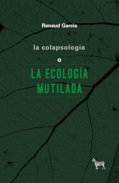 LA ECOLOGÍA MUTILADA | RENAUD GARCIA