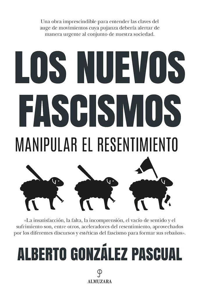 Los nuevos fascismos. Manipular el resentimiento | Alberto González Pascual