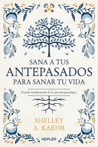 Sana a tus antepasados para sanar tu vida | SHELLEY A. KAEHR