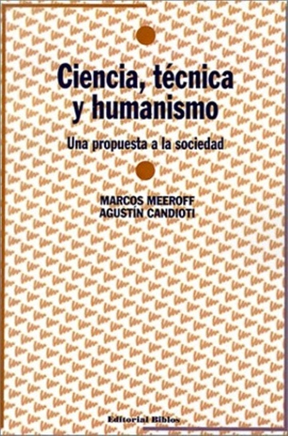 Ciencia, técnica y humanismo | Marcos Meeroff y Agustín Candioti