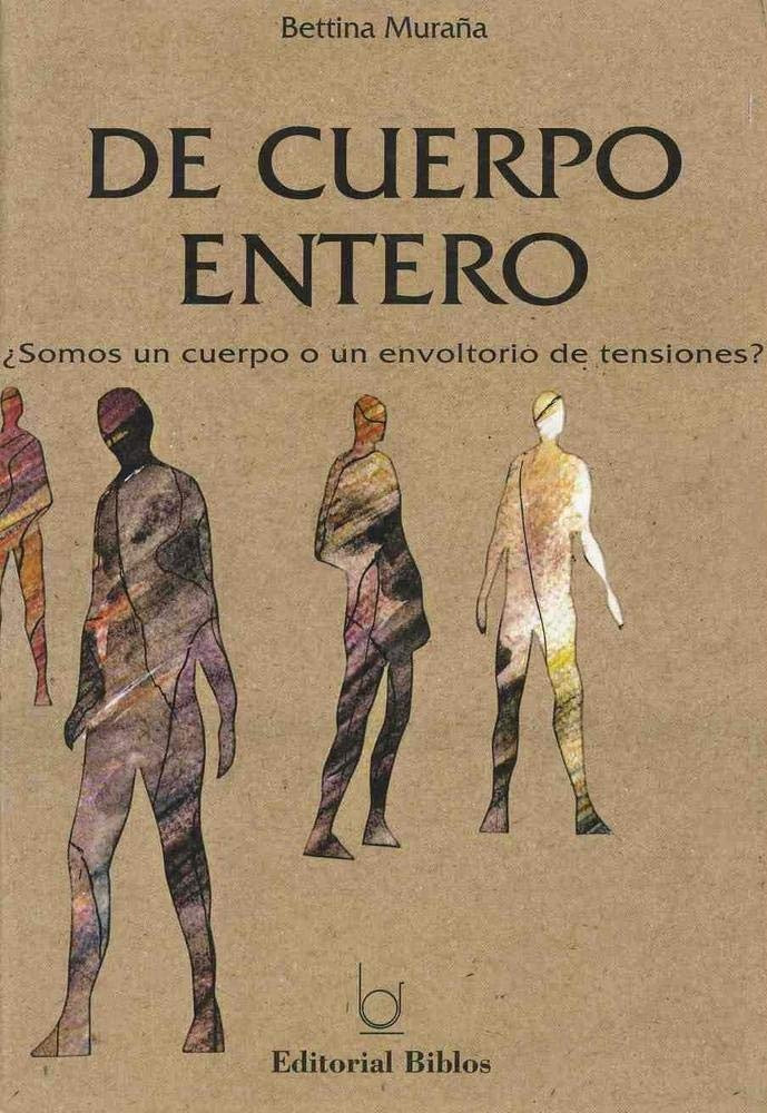 De cuerpo entero ¿Somos un cuerpo o un envoltorio de tensiones? | Bettina Muraña