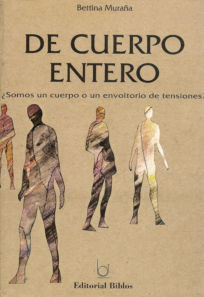 De cuerpo entero ¿Somos un cuerpo o un envoltorio de tensiones? | Bettina Muraña
