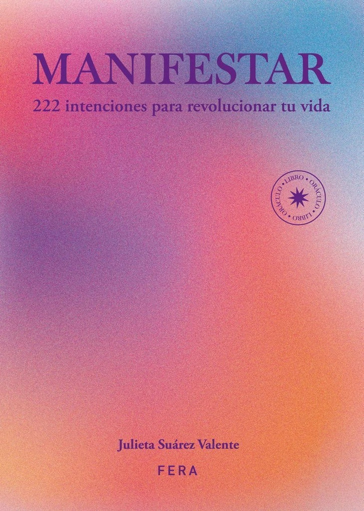 Manifestar
. 222 intenciones para revolucionar tu vida
| Julieta Suárez Valente