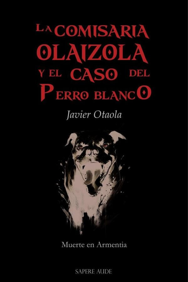 LA COMISARIA OLAIZOLA Y EL CASO DEL PERRO BLANCO | JAVIER OTAOLA BAJENETA