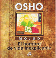 MOJUD EL HOMBRE DE VIDA INEXPLICABLE | OSHO