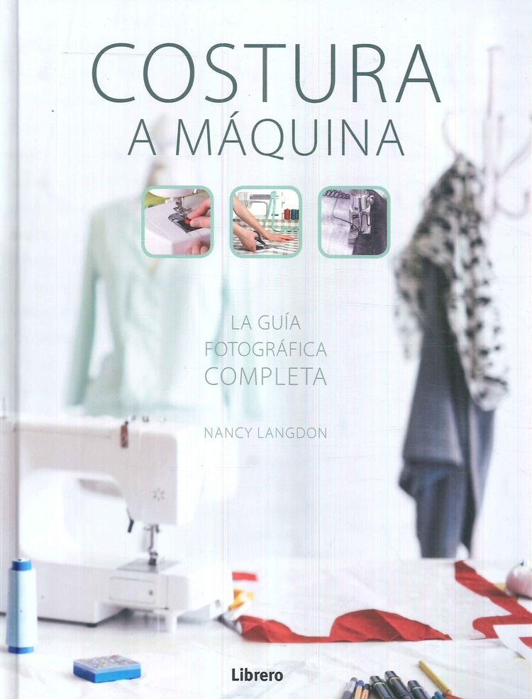 COSTURA A MAQUINA LA GUIA FOTOGRAFICA COMPLETA | NANCY LANGDON