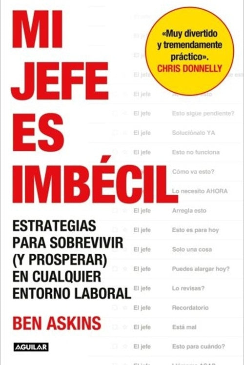 Mi jefe es imbécil: Estrategias para sobrevivir (y prosperar) en cualquier entorno laboral | Ben Askins