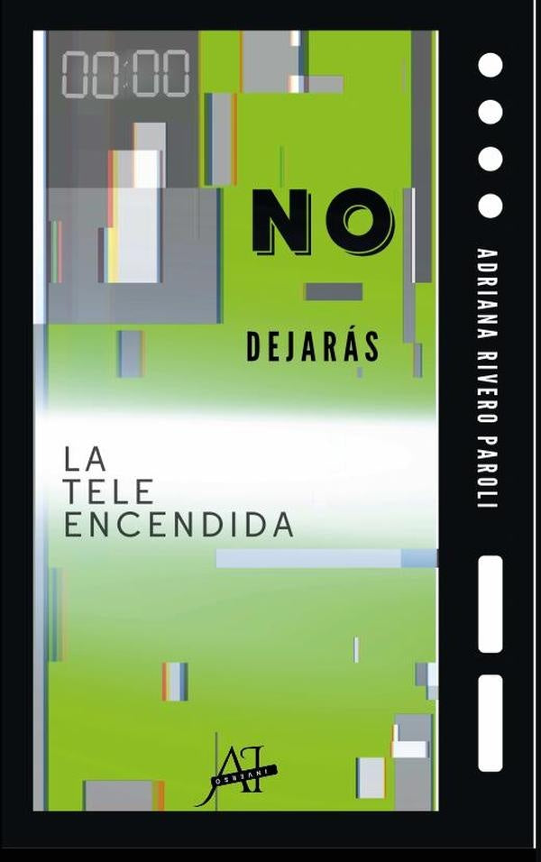 No dejarás la tele encendida | Adriana Rivero Paroli