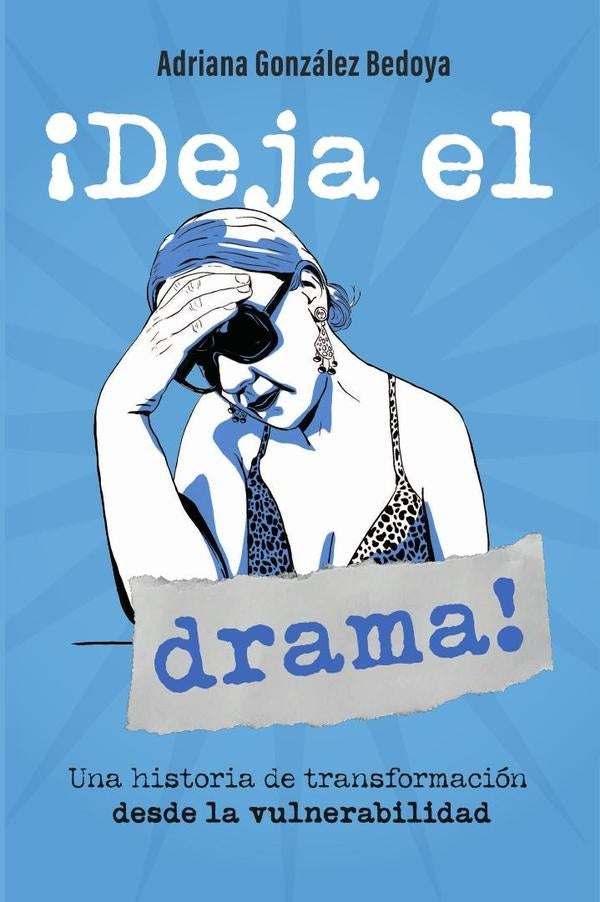 ?Deja el drama! Una historia de transformaci?n desde la vulnerabilidad | Adriana Gonz?lez
