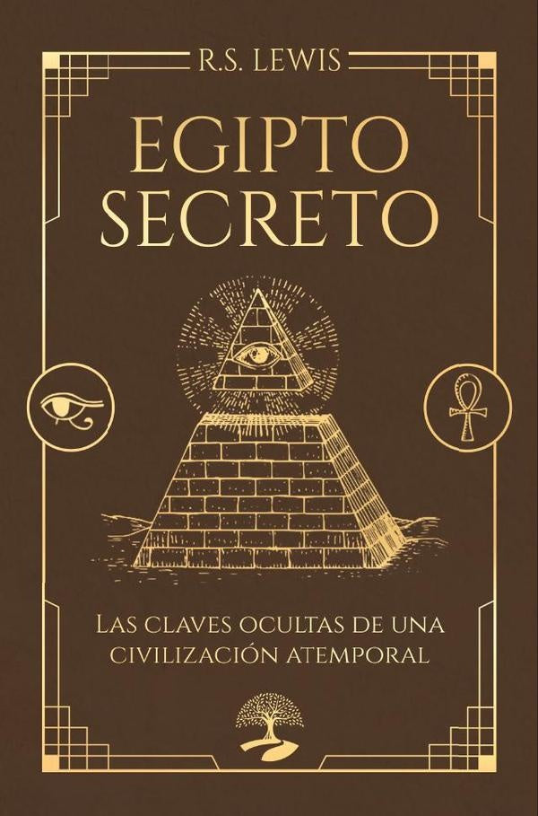 Egipto secreto. Las claves ocultas de una civilizaci?n atemporal | R.S. Lewis