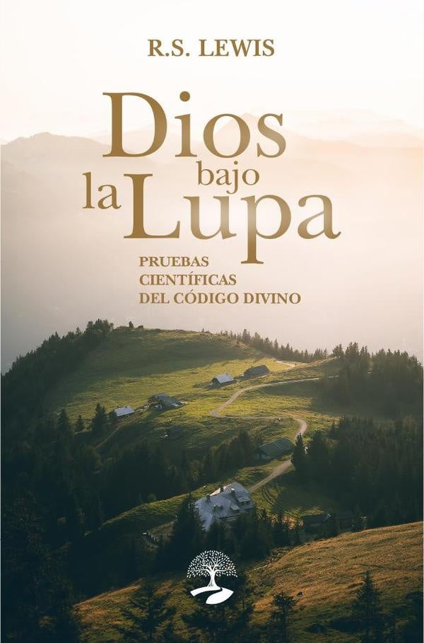 Dios bajo la lupa cient?fica: pruebas del c?digo divino | R.S. Lewis