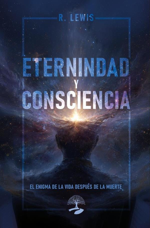 Eternidad y Consciencia: El Enigma de la Vida Despu?s de la Muerte | Lewis R.