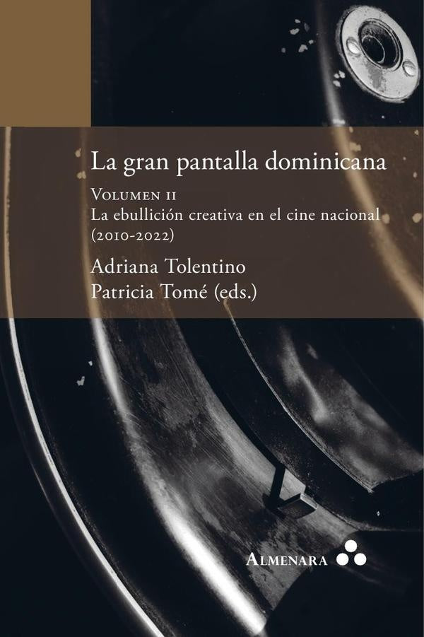 La gran pantalla dominicana. Volumen II. La ebullici?n creativa en el cine nacional (2010-2022) | Adriana Tolentino