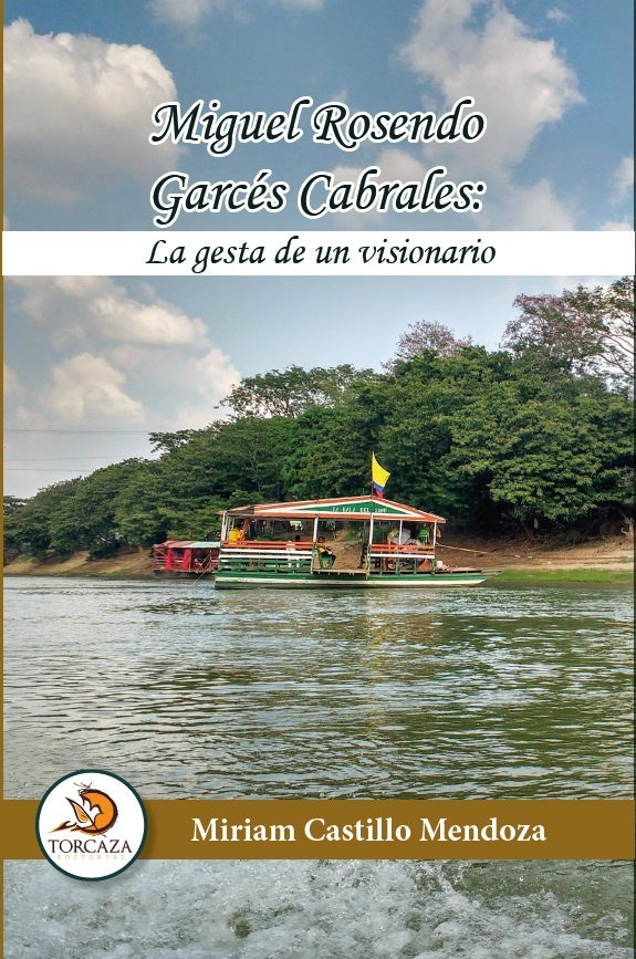 Miguel Rosendo Garc?s Cabrales: La gesta de un visionario | MiriamCastillo Mendoza