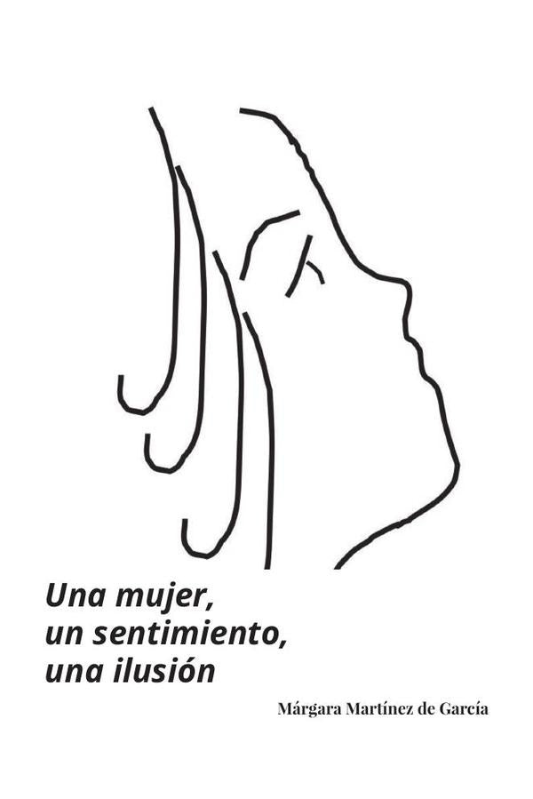 Una mujer, un sentimiento, una ilusi?n | M?rgaraMart?nezde Garc?a