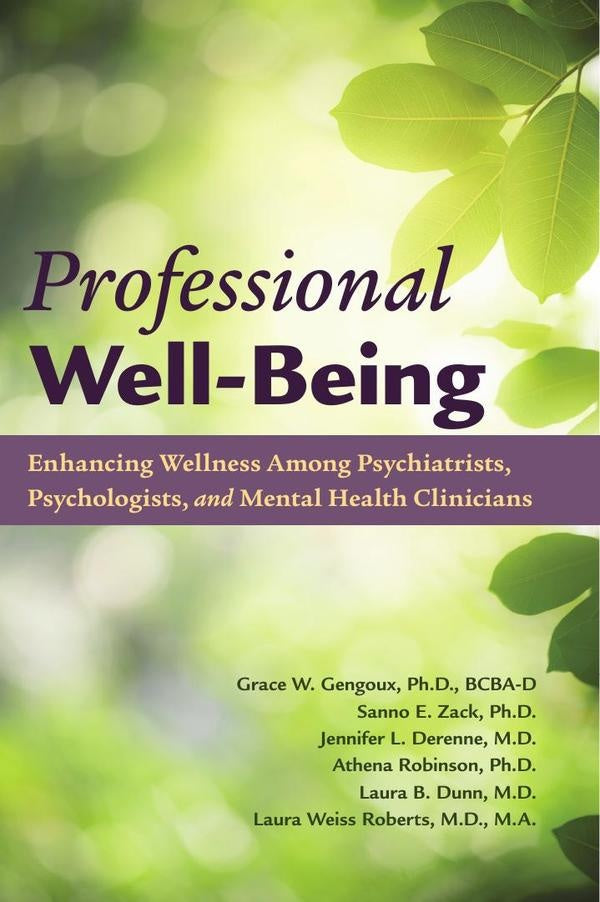 Professional Well-Being: Enhancing Wellness Among Psychiatrists, Psychologists, and Mental Health Cl | M.D.LauraB. Dunn