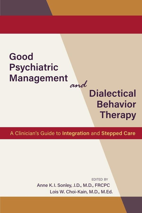 Good Psychiatric Management and Dialectical Behavior Therapy: A Clinician's Guide to Integration and | M.Ed.M.D.LoisW. Choi-Kain