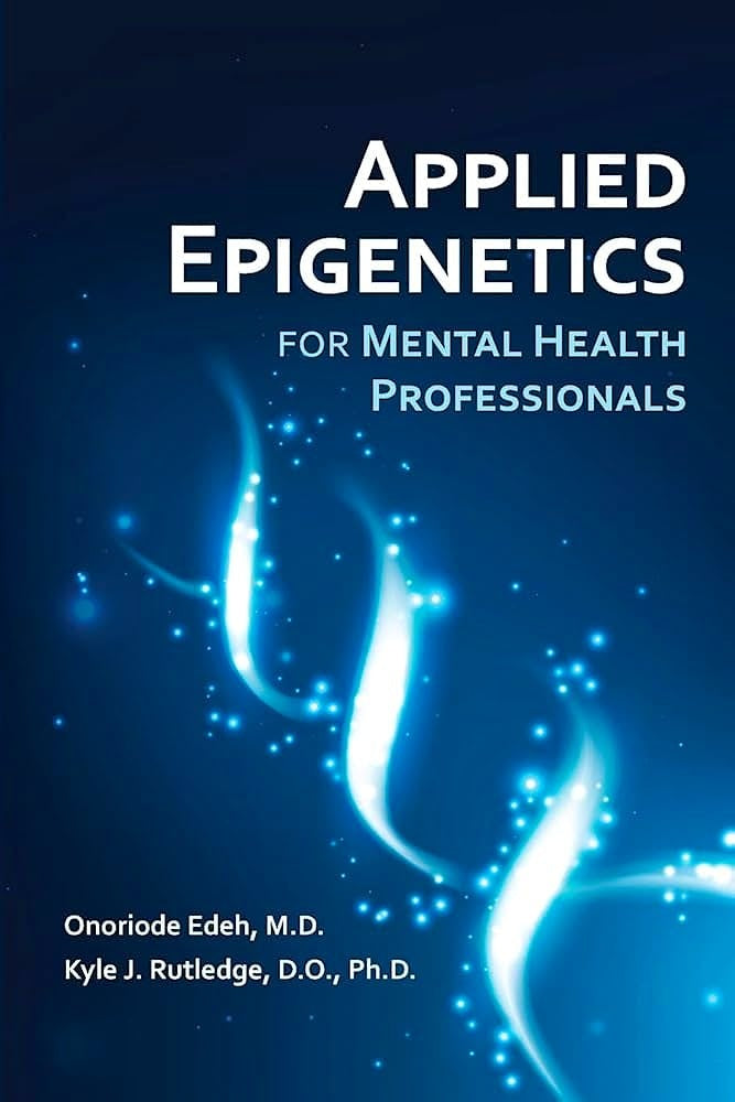 Applied Epigenetics for Mental Health Professionals | Ph.D.D.O.KyleJ. Rutledge