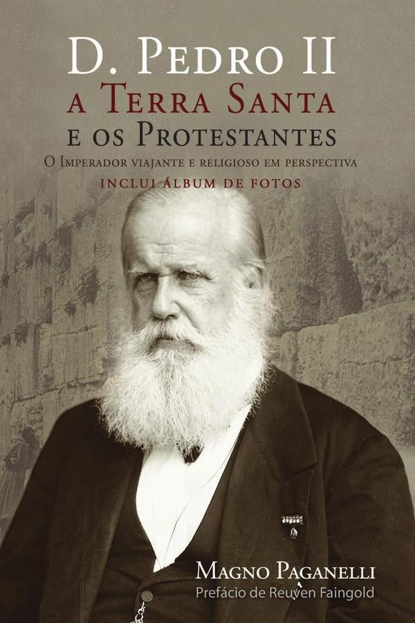 D. Pedro II, a Terra Santa e os protestantes | Magno(Autor) Paganelli