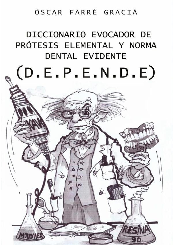 Diccionario evocador de pr?tesis elemental y norma dental evidente (D.E.P.E.N.DE.) | ?scarFarr? Gr?cia